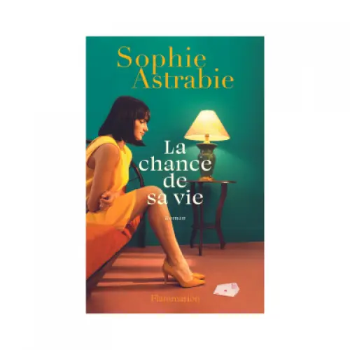 La chance de sa vie - Sophie Astrabie - Flammarion